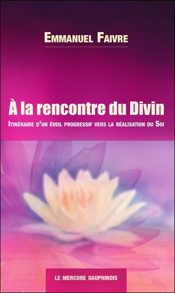 A la rencontre du divin : itinéraire d'un éveil progressif vers la réalisation du soi Religion & Esotericism