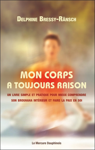 Mon corps a toujours raison : un livre simple et pratique pour mieux comprendre son brouhaha intérieur et faire la paix en soi Books