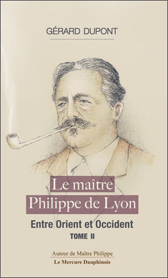 Le maître Philippe de Lyon. Vol. 2. Entre Orient et Occident book