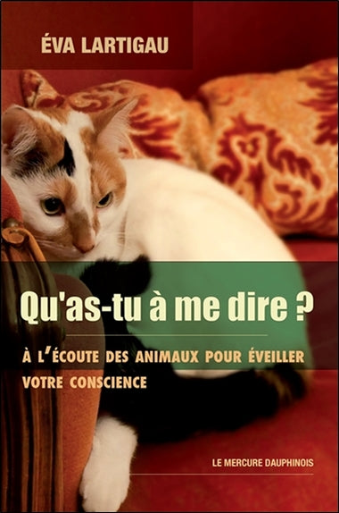 Qu'as-tu à me dire ? : à l'écoute des animaux pour éveiller votre conscience book