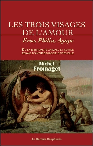 Les trois visages de l'amour : Eros, Philia, Agape : de la spiritualité animale et autres essais d'anthropologie spirituelle Religion & Esotericism