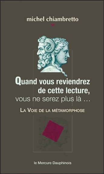 Quand vous reviendrez de cette lecture, vous ne serez plus là... : la voie de la métamorphose book