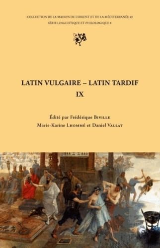 Latin vulgaire, latin tardif: Actes du 9e colloque international sur le latin vulgaire et tardif, Lyon, 2-6 septembre 2009 book