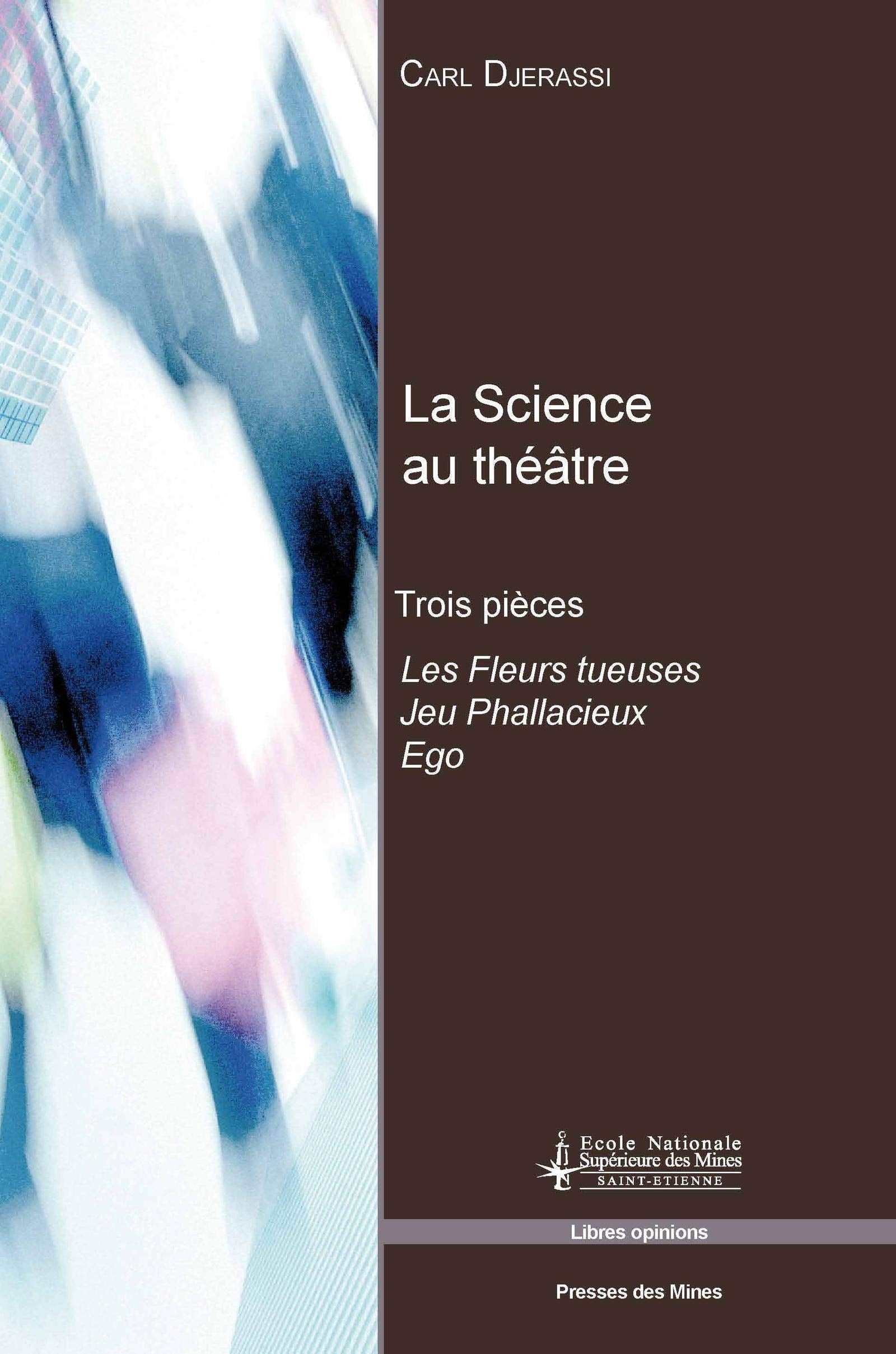 La science au théâtre: Trois pièces - Les fleurs tueuses - Jeu phallacieux - Ego book