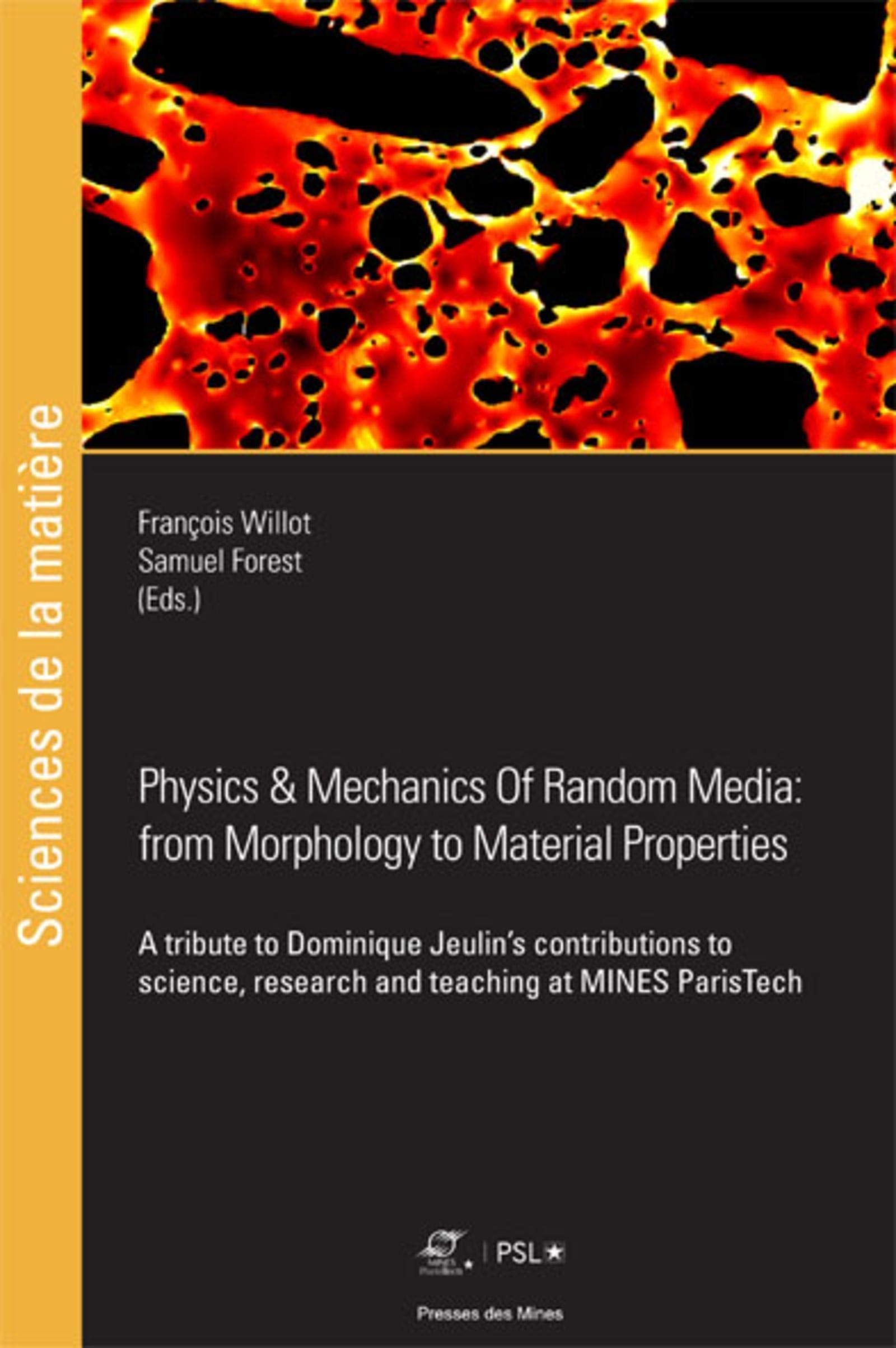 Physics et Mechanics of Random Media: from Morphology to Material Properties: A tribute to Dominique Jeulin's contributions to science, research and teaching at Mines ParisTech book