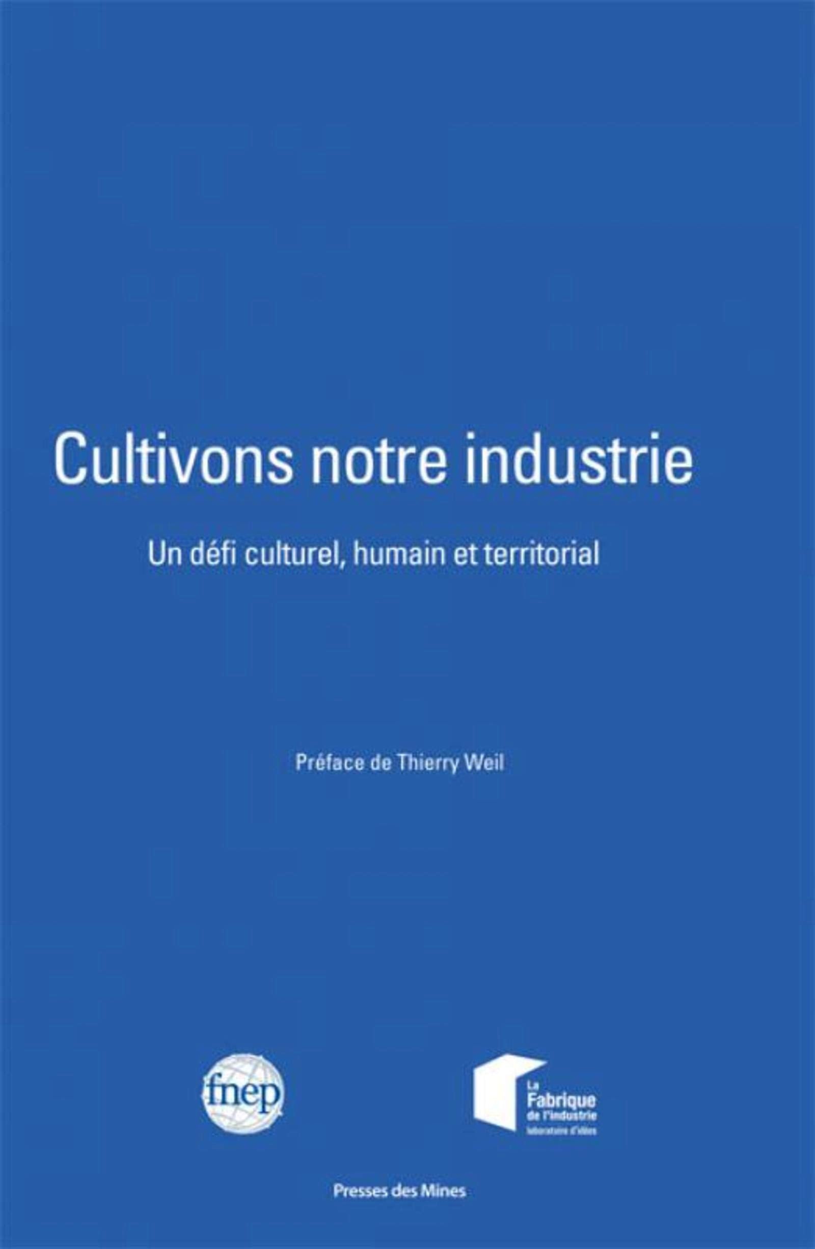 Cultivons notre industrie: Un défi culturel, humain et territorial. Préface de Thierry Weil Business, Finance & Career