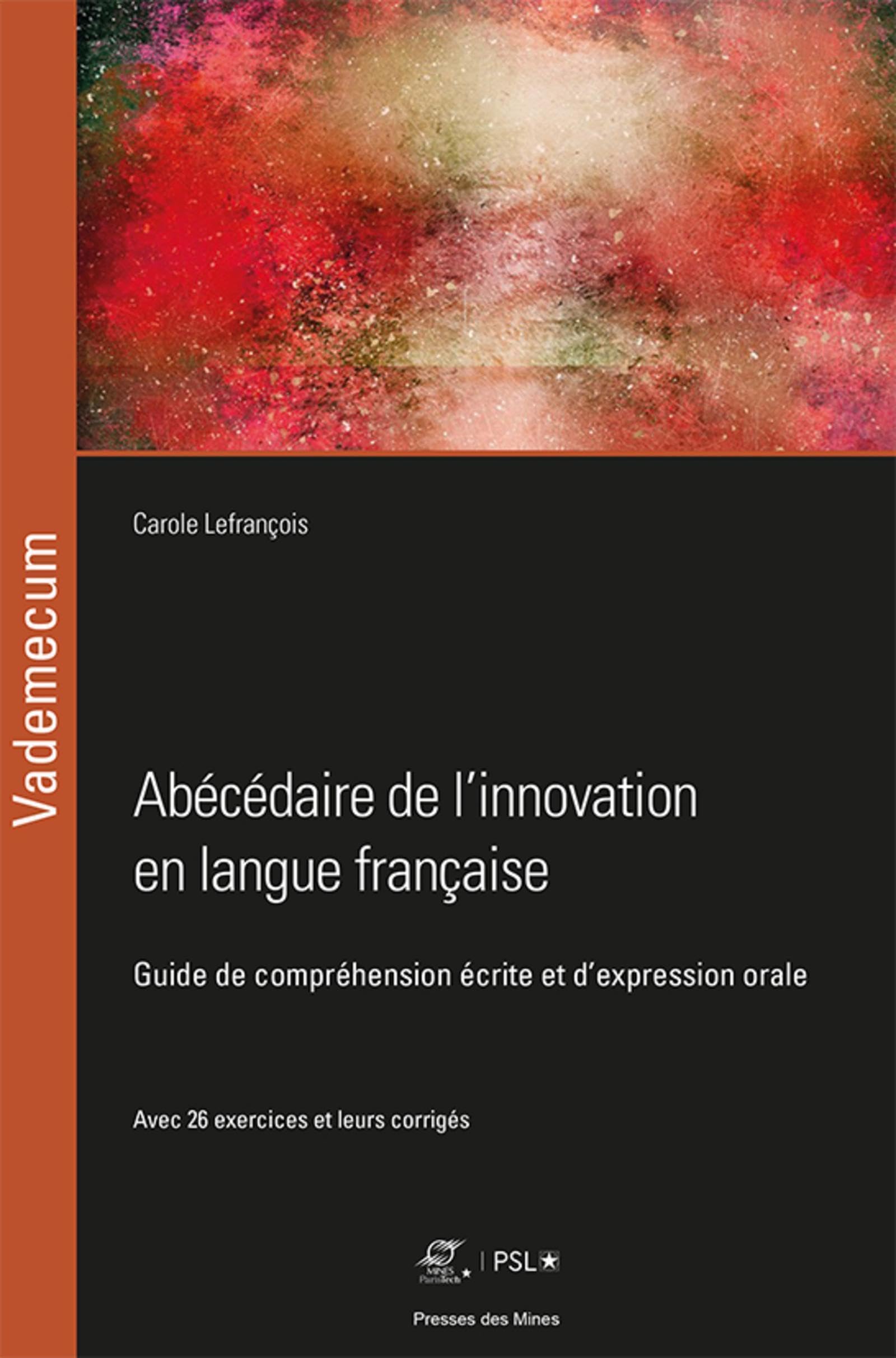 Abécédaire de l'innovation en langue française: Guide de compréhension écrite et d'expression orale. Avec 26 exercices et leurs corrigés Non-fiction