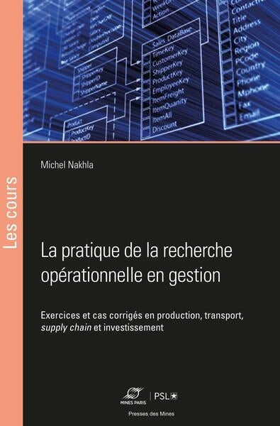 La pratique de la recherche opérationnelle en gestion : exercices et cas corrigés en production, transport, supply chain et investissement Mathematics