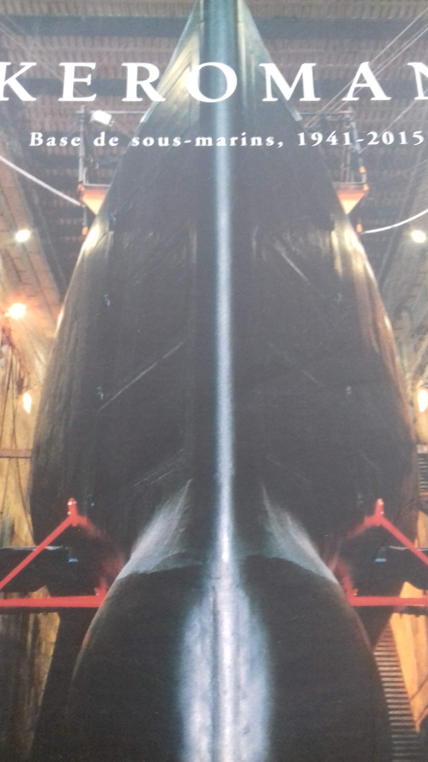 Keroman Base de sous marins, 1941-2015: Histoire, reconversion et patrimoine Books