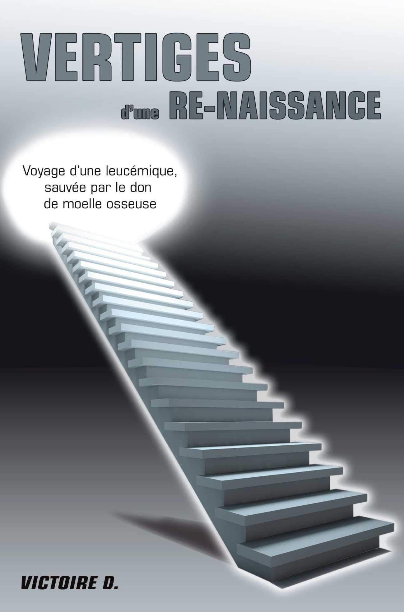 Vertiges d'une re-naissance : Voyage d'une leucémique sauvée par le don de moelle osseuse book