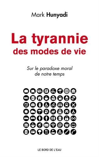 La tyrannie des modes de vie : sur le paradoxe moral de notre temps Books