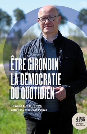 Etre girondin : la démocratie du quotidien : entretiens avec Jean Petaux book