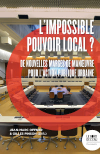 L'impossible pouvoir local ? : de nouvelles marges de manoeuvre pour l'action publique urbaine Social Sciences