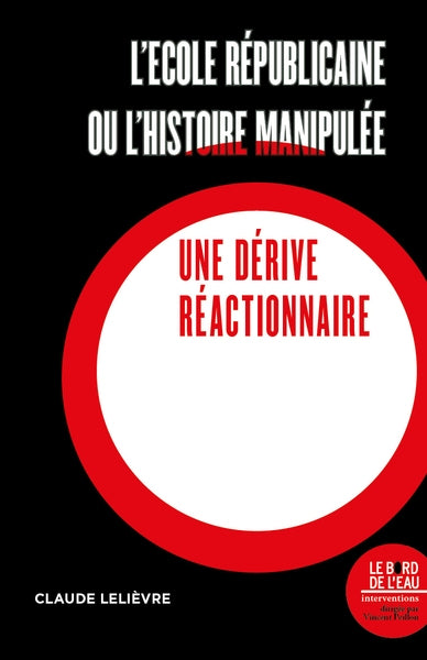 L'école républicaine ou L'histoire manipulée : une dérive réactionnaire book