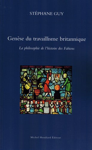 Genèse du travaillisme britannique : la philosophie de l'histoire des Fabiens book