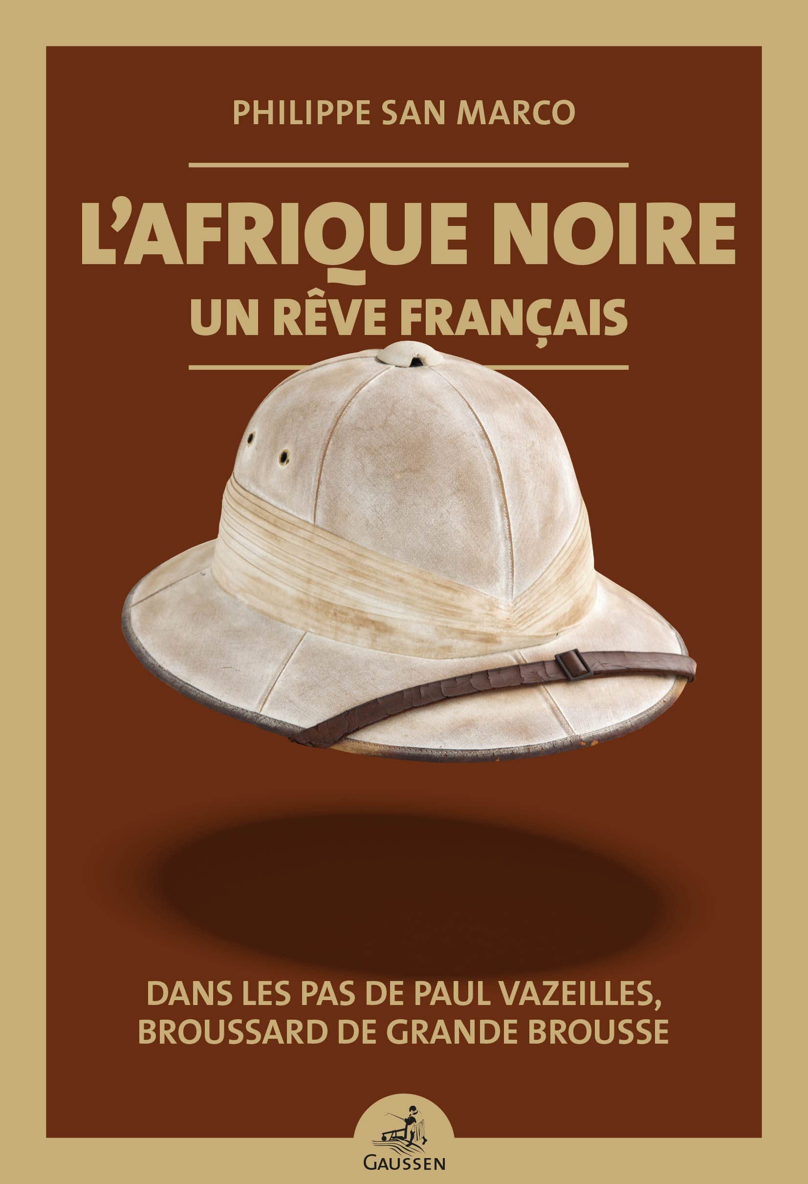 L'Afrique noire, un rêve français : Dans les pas de Paul Vazeilles, broussard de grande brousse book