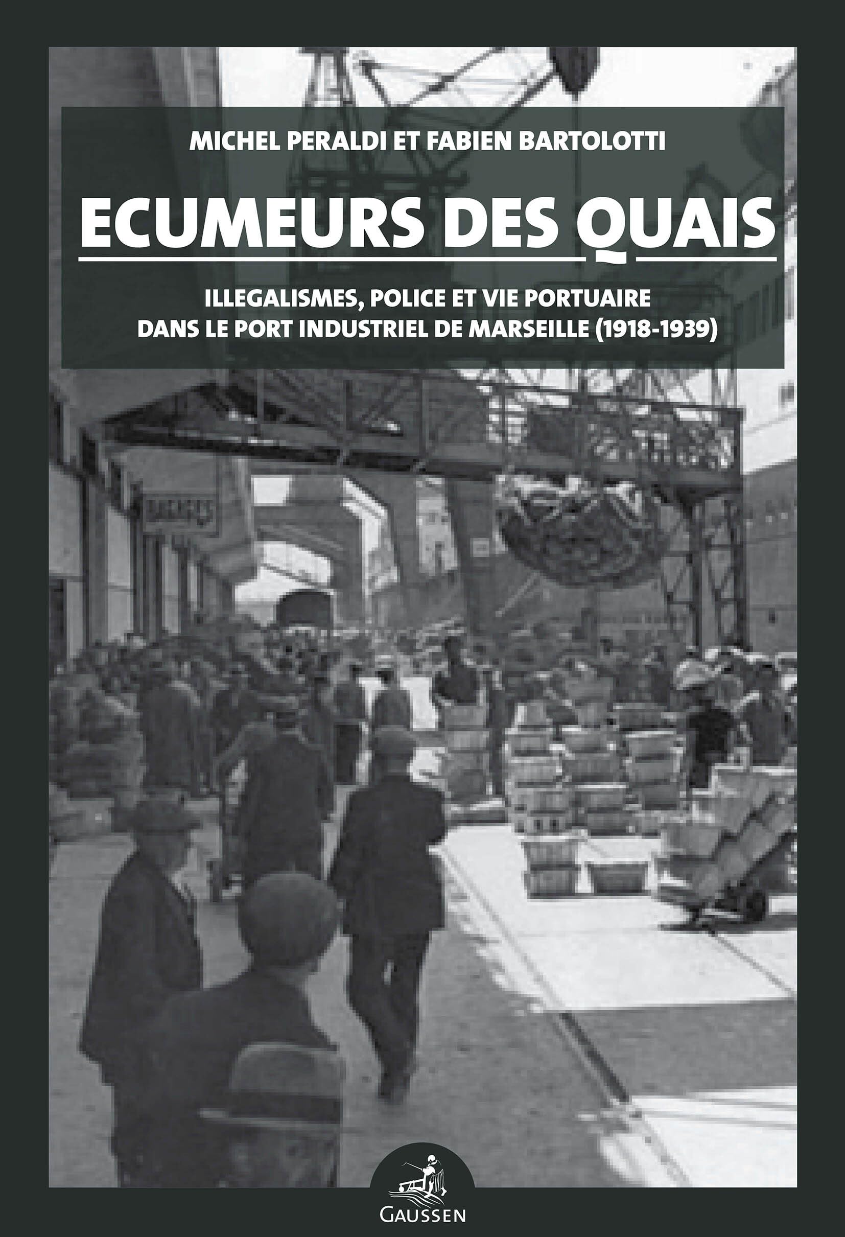 Ecumeurs des quais: Polices, illégalismes et vie quotidienne dans le port de Marseille (1840-1950) Politics & History
