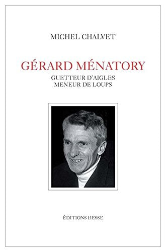 Gérard Ménatory : guetteur d'aigles, meneur de loups Books
