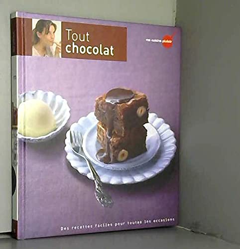 Tout chocolat : Des recettes faciles pour toutes les occasions book