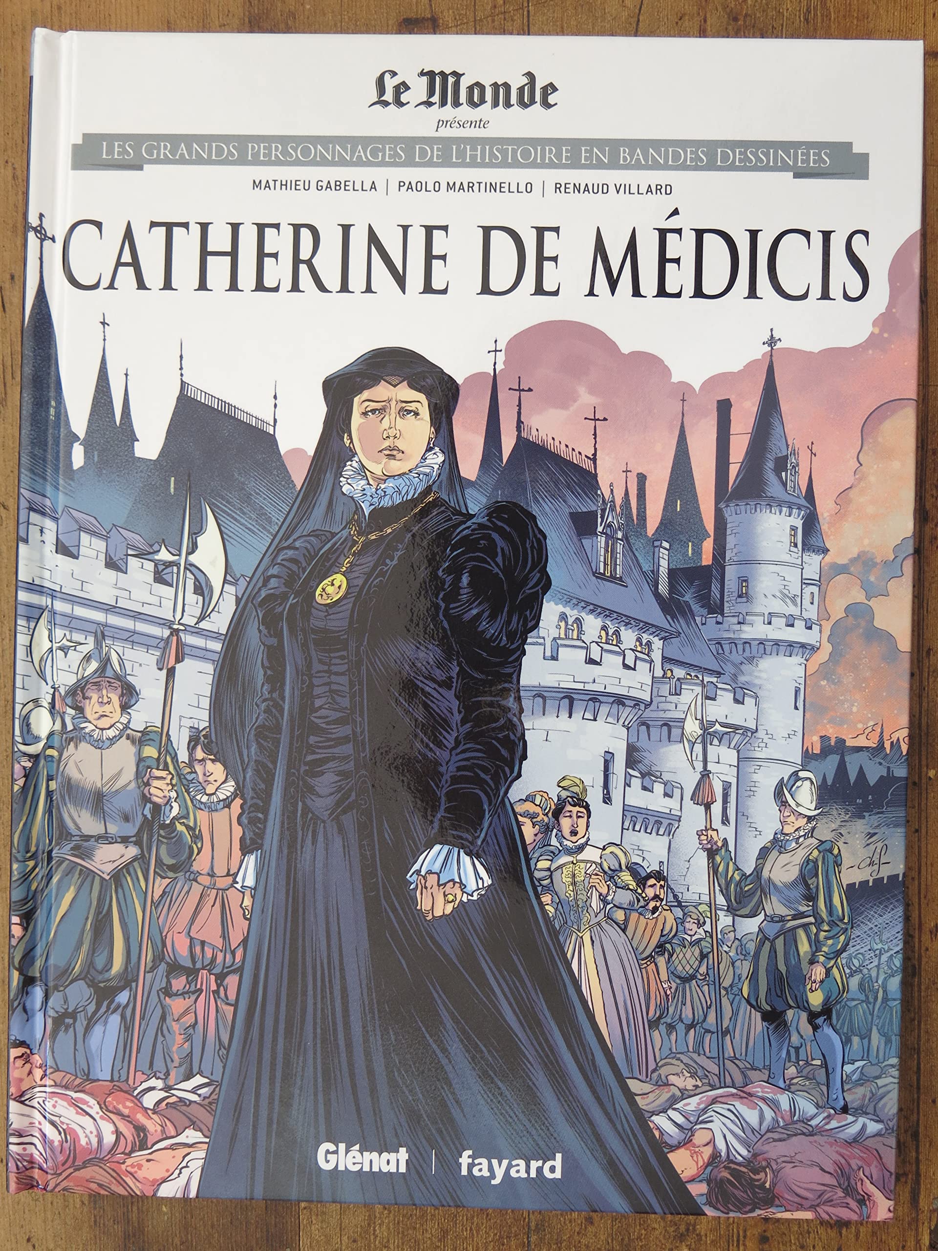 GRANDS PERSONNAGES DE L'HISTOIRE EN BANDES DESSINEES Collection Le Monde - 8. Catherine de Médicis Par Mathieu Gabella, Paolo Martinello, Renaud Viillard Books
