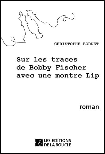 SUR LES TRACES DE BOBBY FISCHER AVEC UNE MONTRE LIP Contemporary literature