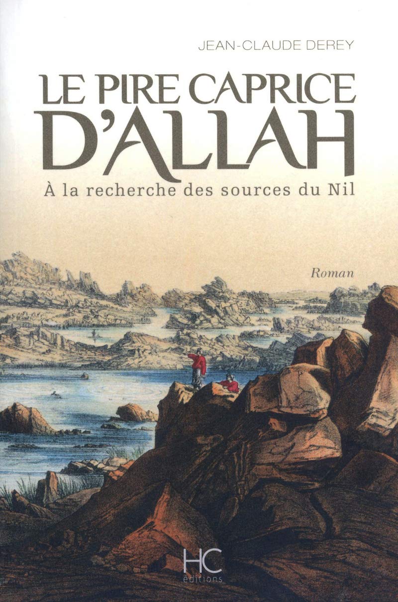 Le pire caprice d'Allah - A la recherche des sources du Nil book