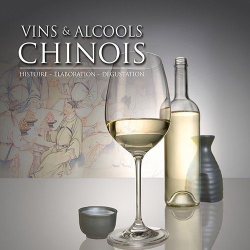 Vins et alcools chinois: Histoire, élaboration, dégustation book