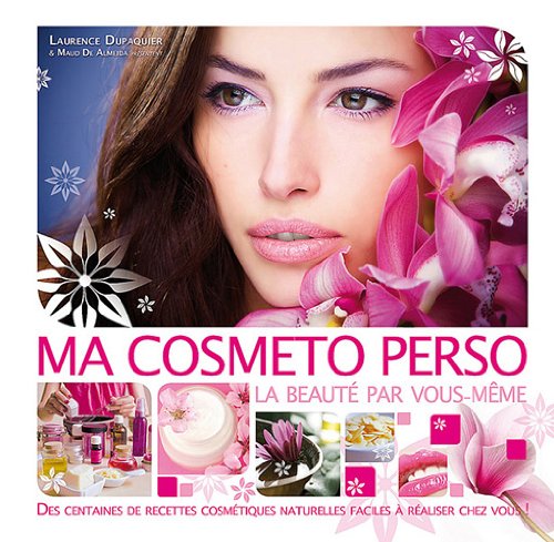 Ma cosméto perso : la beauté par vous-même book