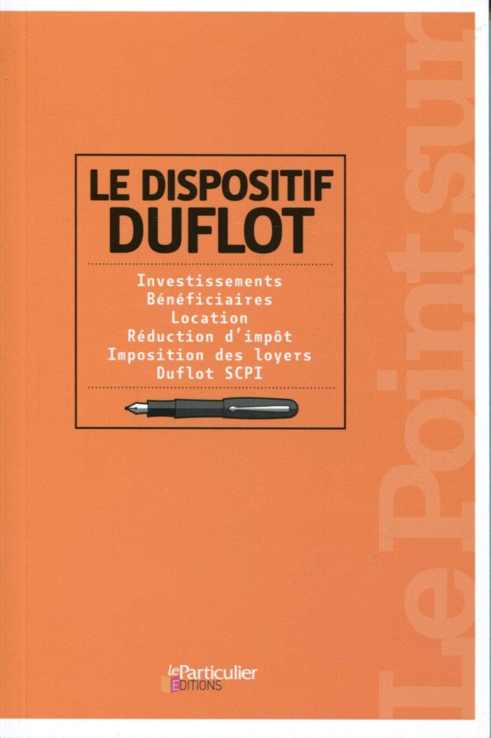 Le dispositif Duflot: Investissements, bénéficiaires, location, réduction d'impôt, imposition des loyers, Duflot SCPI book