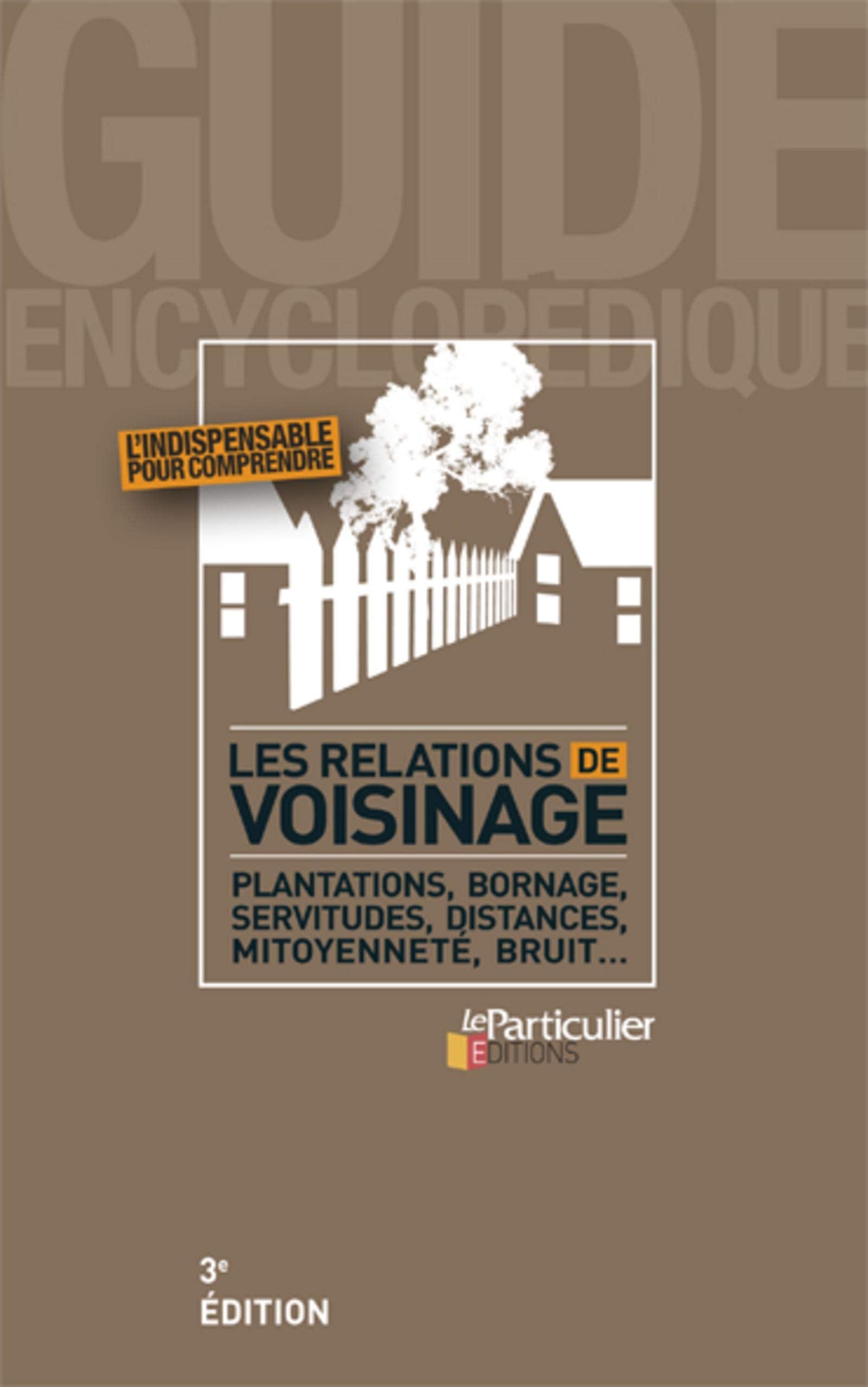 Les relations de voisinage: Plantations, bornage, servitudes, distances, mitoyenneté, bruit... book