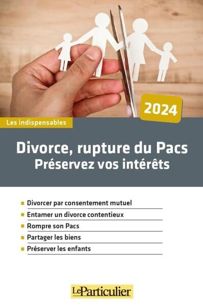 Divorce, rupture du Pacs : préservez vos intérêts : 2024 Law