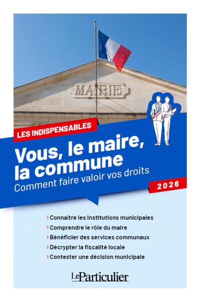Vous, le maire, la commune : comment faire valoir vos droits : 2026 Law