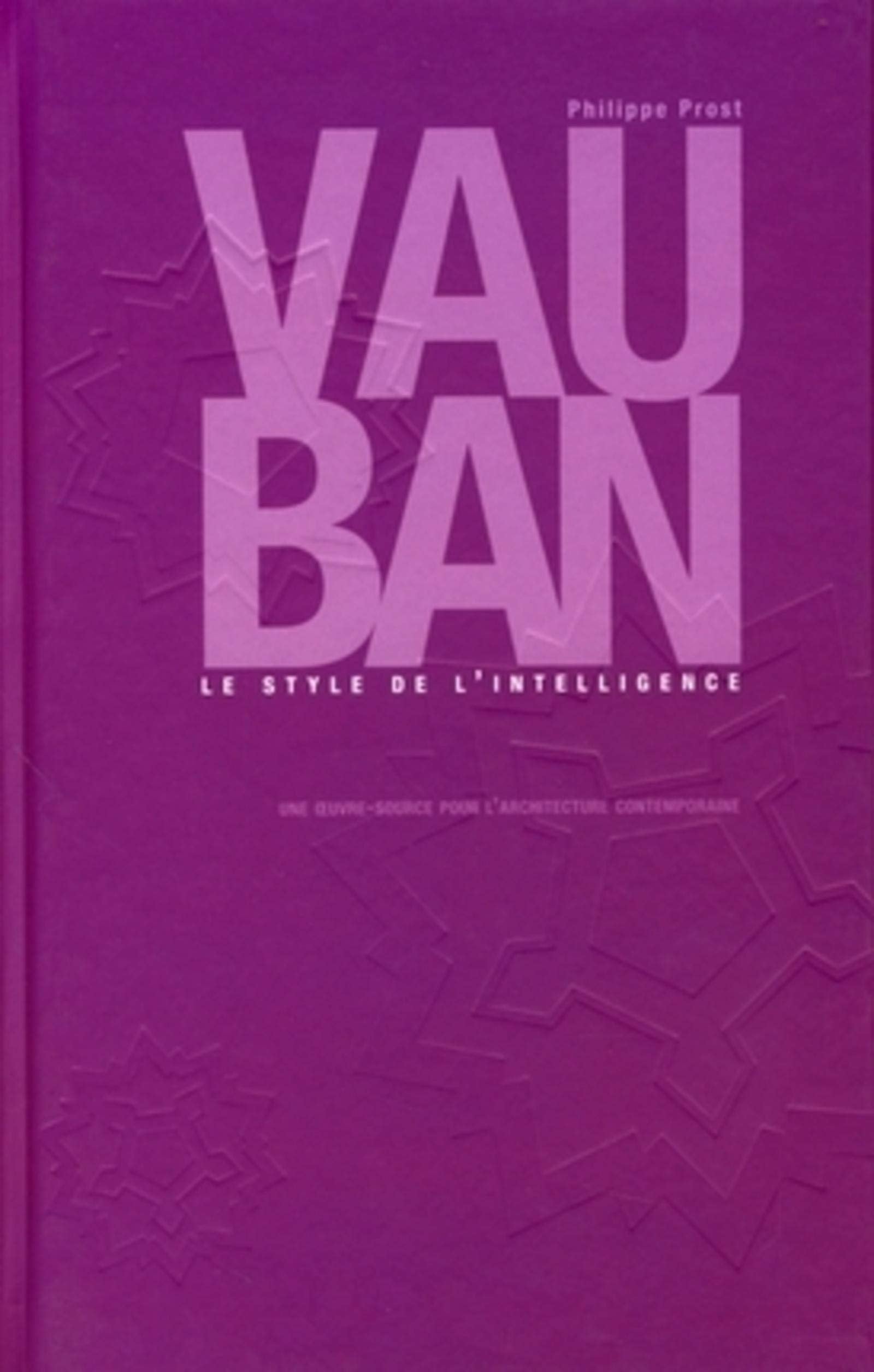 VAUBAN. LE STYLE DE L'INTELLIGENCE. UNE OEUVRE POUR L'ARCHITECTURE CONTEMPORAINE: LE STYLE DE L'INTELLIGENCE Film, Art & Culture