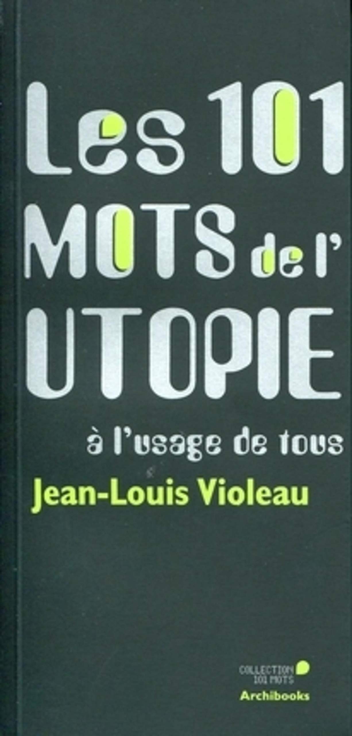 Les 101 mots de l'utopie à l'usage de tous book