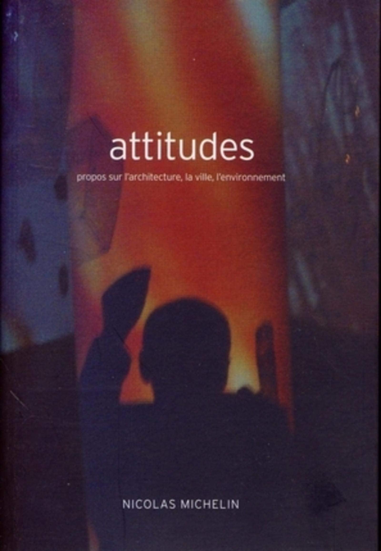 Attitudes: Propos sur l'architecture, la ville, l'environnement. Film, Art & Culture