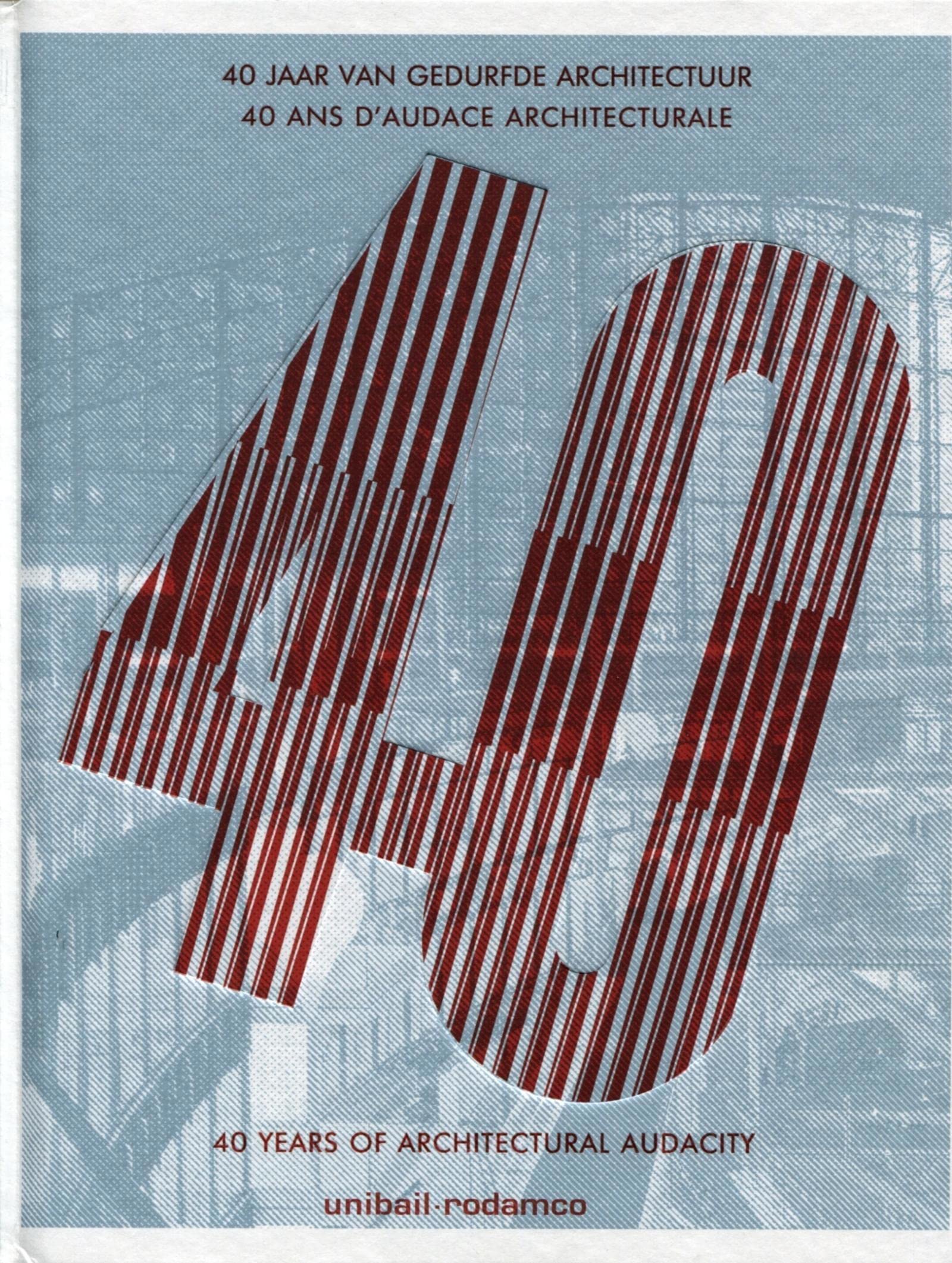 Unibail-Rodamco, 40 ans d'audace architecturale. 40 years of architectural audacity. Bilingue français/anglais. book