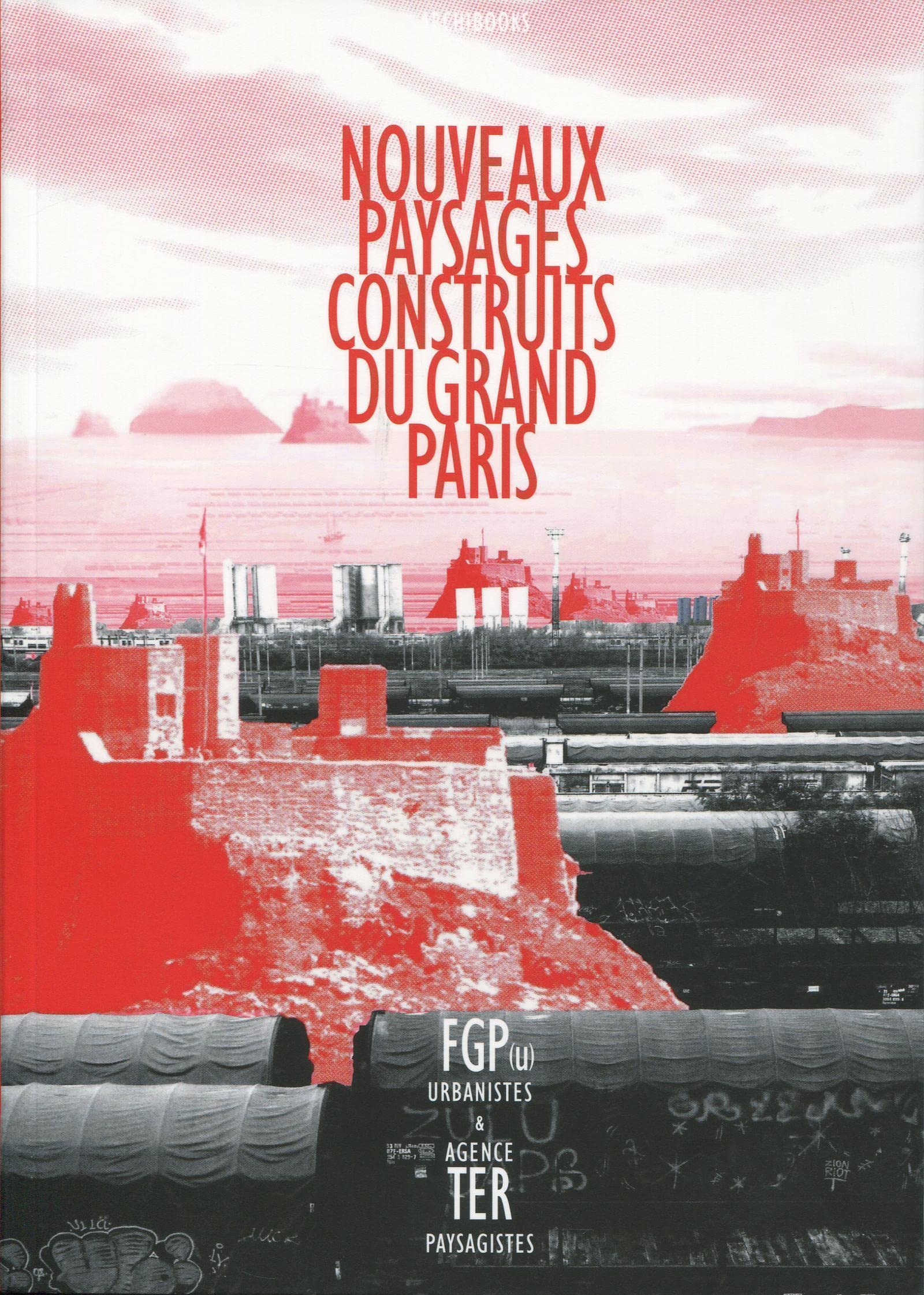 Nouveaux paysages construits du Grand Paris: Par FGP(u) urbanistes et agence Ter paysagistes. book