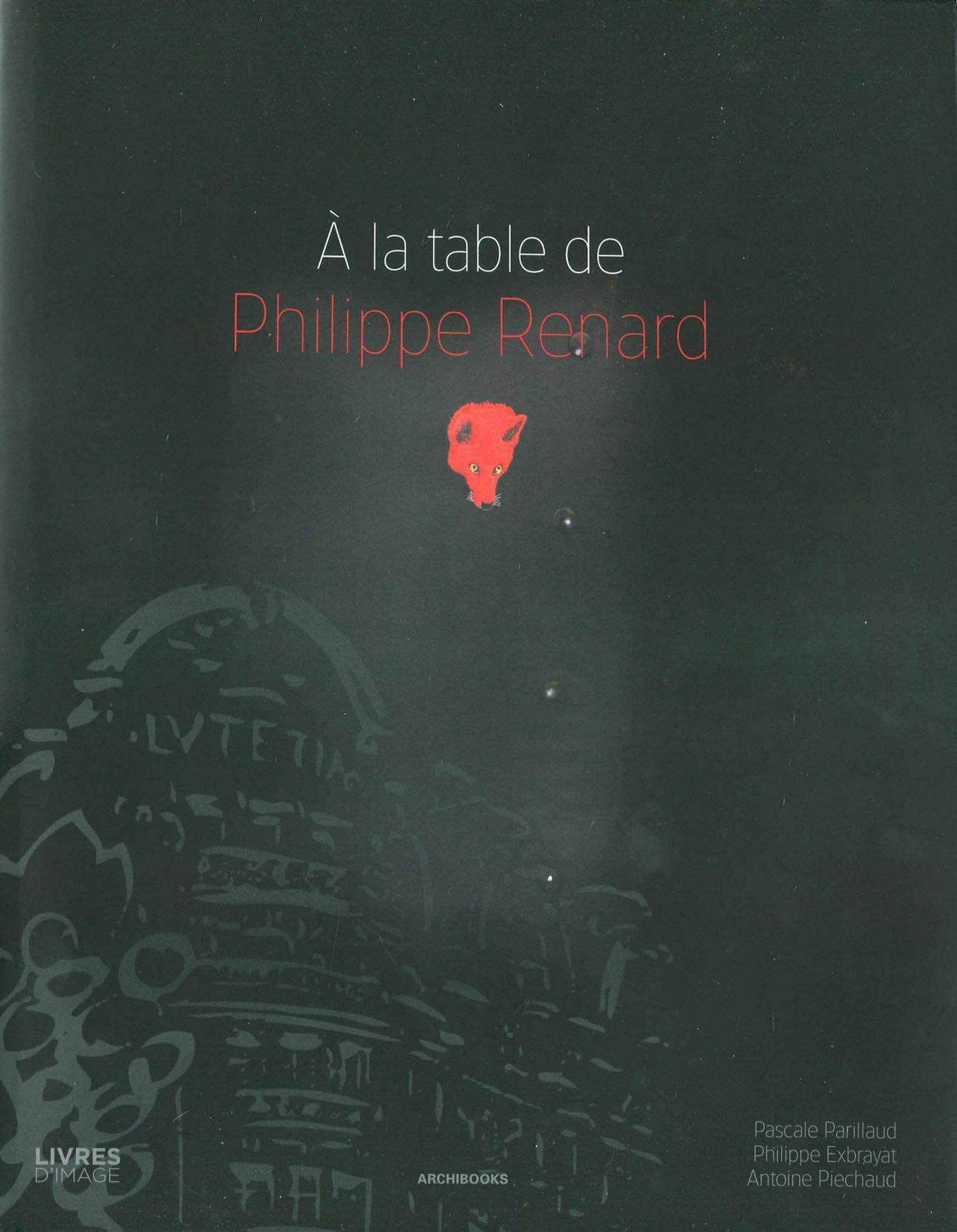 A la table de Philippe Renard : Photographies de Philippe Exbrayat et Antoine Piechaud book