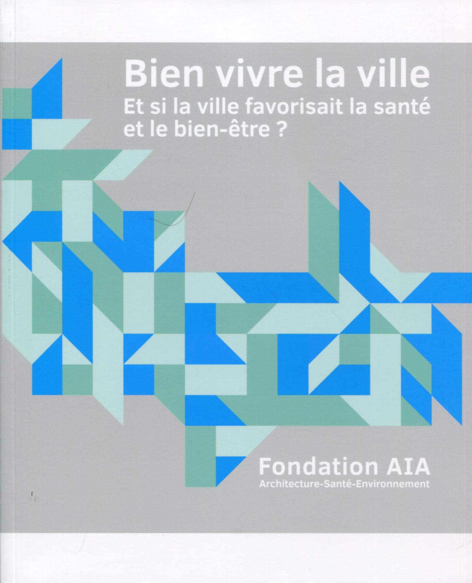 BIEN VIVRE LA VILLE: ET SI LA VILLE FAVORISAIT LA SANTE ET LE BIEN-ETRE Architecture