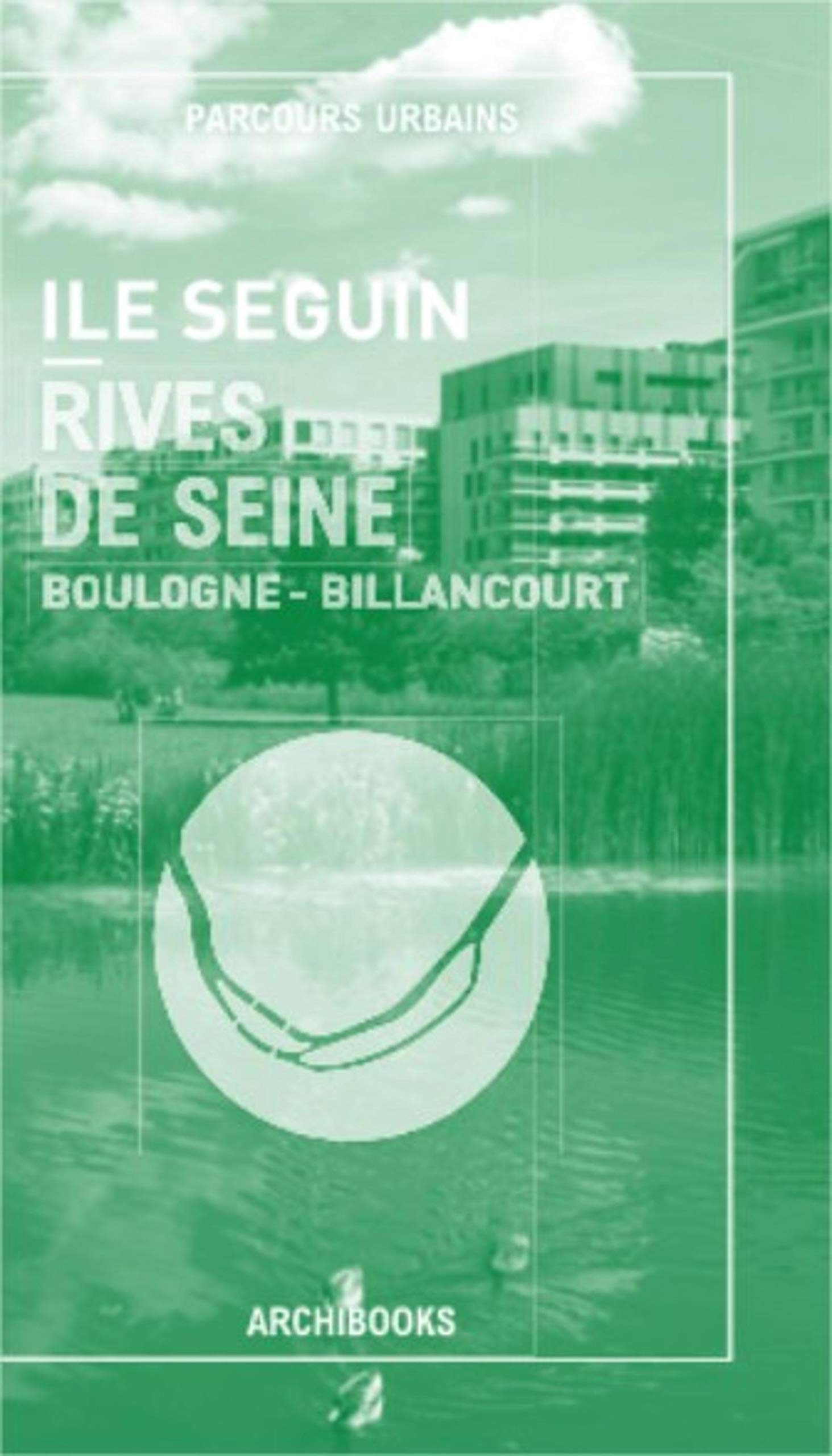 Ile seguin - Rives de Seine: Boulogne-Billancourt book