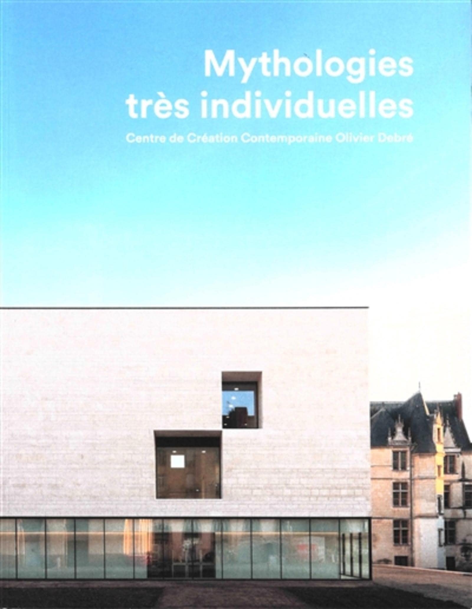 Mythologies très individuelles: Centre de création contemporaine Olivier Debré book