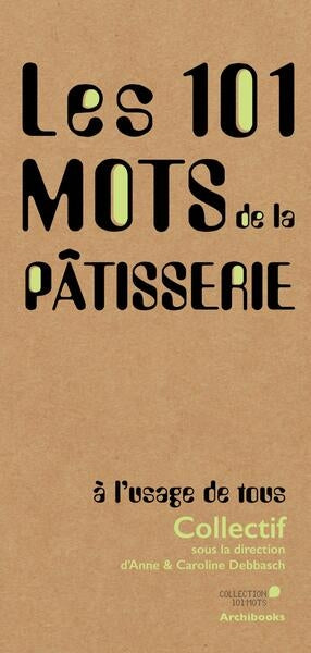 Les 101 mots de la pâtisserie : à l'usage de tous Leisure, Home & Garden