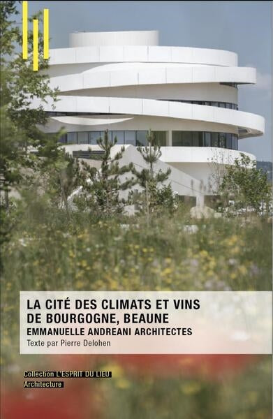 La Cité des climats et vins de Bourgogne, Beaune : Emmanuelle Andreani architectes book