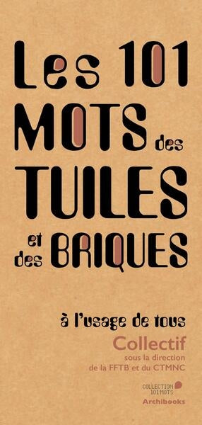 Les 101 mots des tuiles et des briques : à l'usage de tous Architecture