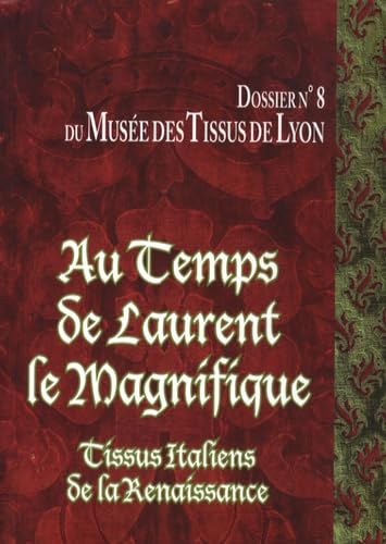Au temps de Laurent le Magnifique: Tissus italiens de la Renaissance des collections du Musée des Tissus de Lyon Books