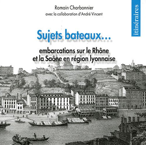 Sujets bateaux ...: Embarcations sur le Rhône et la Saône en région lyonnaise Books