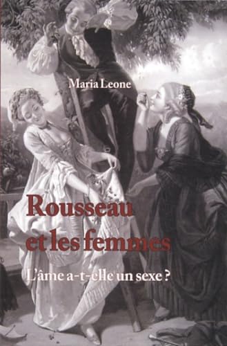 Rousseau et les femmes: L'âme a-t-elle un sexe ? Books