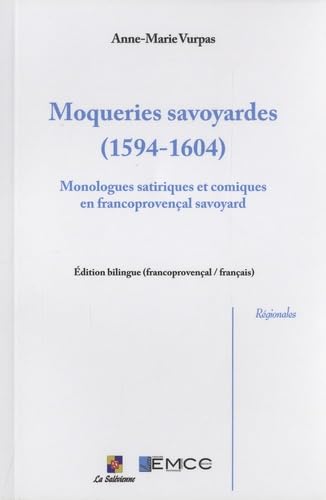 Moqueries savoyardes (1594-1604): Monologues satiriques et comiques en francoprovençal savoyard book