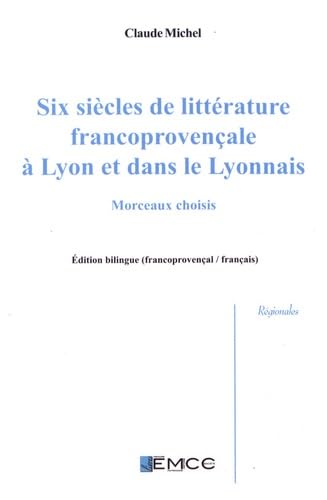 Six siècles de littérature francoprovençale à Lyon et dans le Lyonnais: Morceaux choisis, édition bilingue book