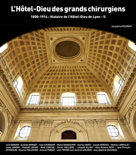 Histoire du Grand Hôtel-Dieu de Lyon: Tome 2, 1800-1914 : L'Hôtel-Dieu des grands chirurgiens book
